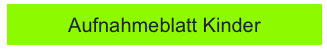 Aufnahmeblatt Kinder
