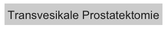 Transvesikale Prostatektomie