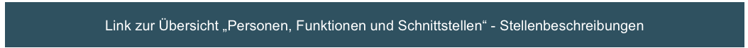Link zur Übersicht „Personen, Funktionen und Schnittstellen“ - Stellenbeschreibungen