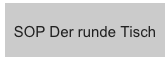 SOP Der runde Tisch