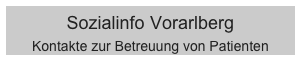 Sozialinfo Vorarlberg 
Kontakte zur Betreuung von Patienten