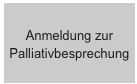 Anmeldung zur Palliativbesprechung
