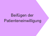 Beifügen der
Patienteneinwilligung