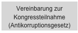 Vereinbarung zur Kongressteilnahme
(Antikorruptionsgesetz)