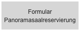 Formular Panoramasaalreservierung