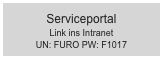 Serviceportal
Link ins Intranet
UN: FURO PW: F1017