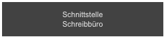 Schnittstelle 
Schreibbüro    