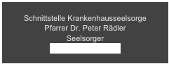 Schnittstelle Krankenhausseelsorge
Pfarrer Dr. Peter Rädler
Seelsorger 
Palliativteammitglied