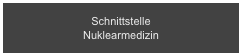 Schnittstelle 
Nuklearmedizin