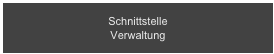 Schnittstelle 
Verwaltung