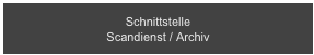 Schnittstelle 
Scandienst / Archiv