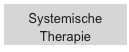 Systemische 
Therapie
