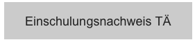 Einschulungsnachweis TÄ